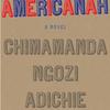 Americahah by Chimamanda Ngozi Adichi