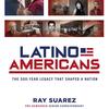 Latino Americans by Ray Suarez