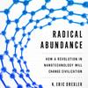 Radical Abundance K. Eric Drexler
