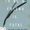 To Be a Friend Is Fatal, by Kirk W. Johnson