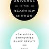 The Universe in the rearview Mirror by Dave Goldberg