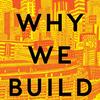 Why We Build by Rowan Moore