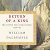William Dalrymple The Return of a King