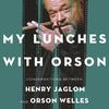 My Lunches with Orson 