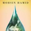 How to Get Filthy Rich in Rising Asia Mohsin Hamid