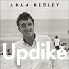 Updike by Adam Begley