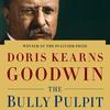 Bully Pulpit by Doris Kearns Goodwin