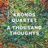 'Kronos Quartet - A Thousand Thoughts'