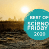 a blue paint dot with the words 'best of science friday 2020' on it. behind the paint badge is a landscape photo of a dusty field with a sun shining through a dust haze