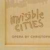 Christopher Cerrone's Seductive Headphone Opera 'Invisible Cities' 