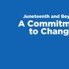 Juneteenth and Beyond: A Commitment to Change 