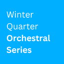  Winter Quarter Orchestral Series