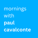 Mornings with Paul Cavalconte