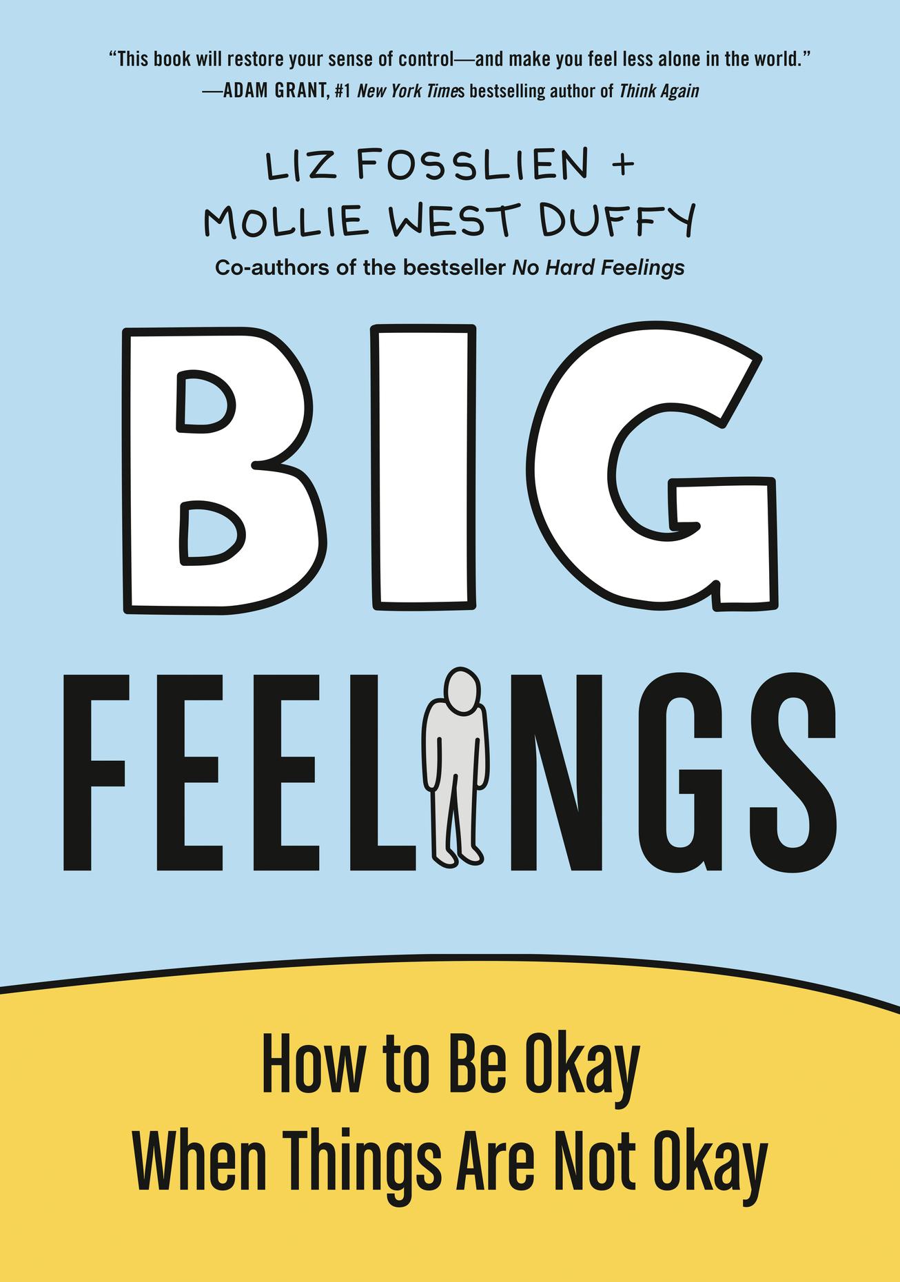 Feeling huge. Big feelings. How to be okay when things are not okay. Mollie West Duffy and Liz Fosslien.