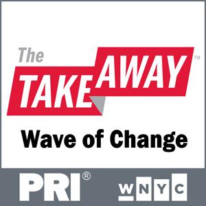 WAVE OF CHANGE: A SPECIAL PODCAST (The Takeaway)