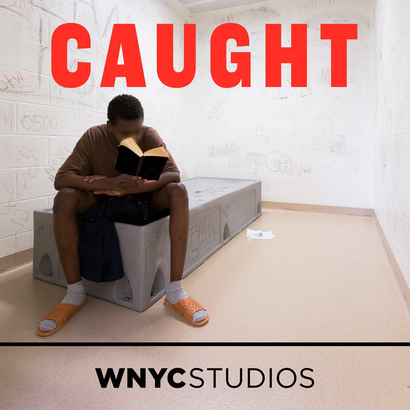 Caught: Episodes WNYC Studios Podcasts Caught: Episodes WNYC Studios Podcasts