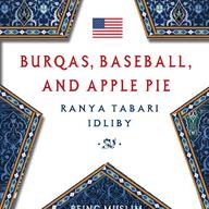 Burqas, Baseball, and Apple Pie by Ranya Tabari Idliby