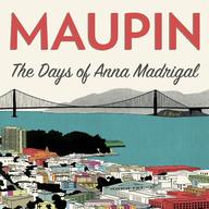 The Days of Anna Madrigal by Armistead Maupin