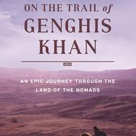 On the Trail of Genghis Khan by Tim Cope