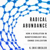 Radical Abundance K. Eric Drexler