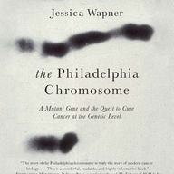 The Philadelphia Chromosome by Jessica Wapner