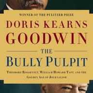 Bully Pulpit by Doris Kearns Goodwin