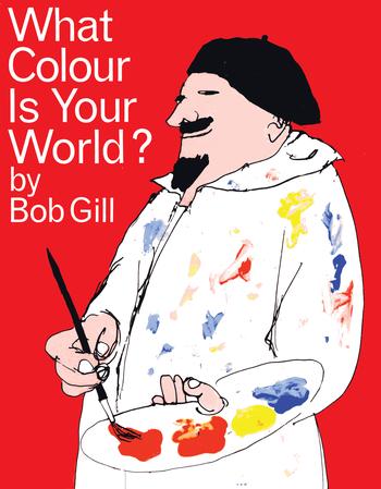 Bob Gill. What Colour Is Your World?