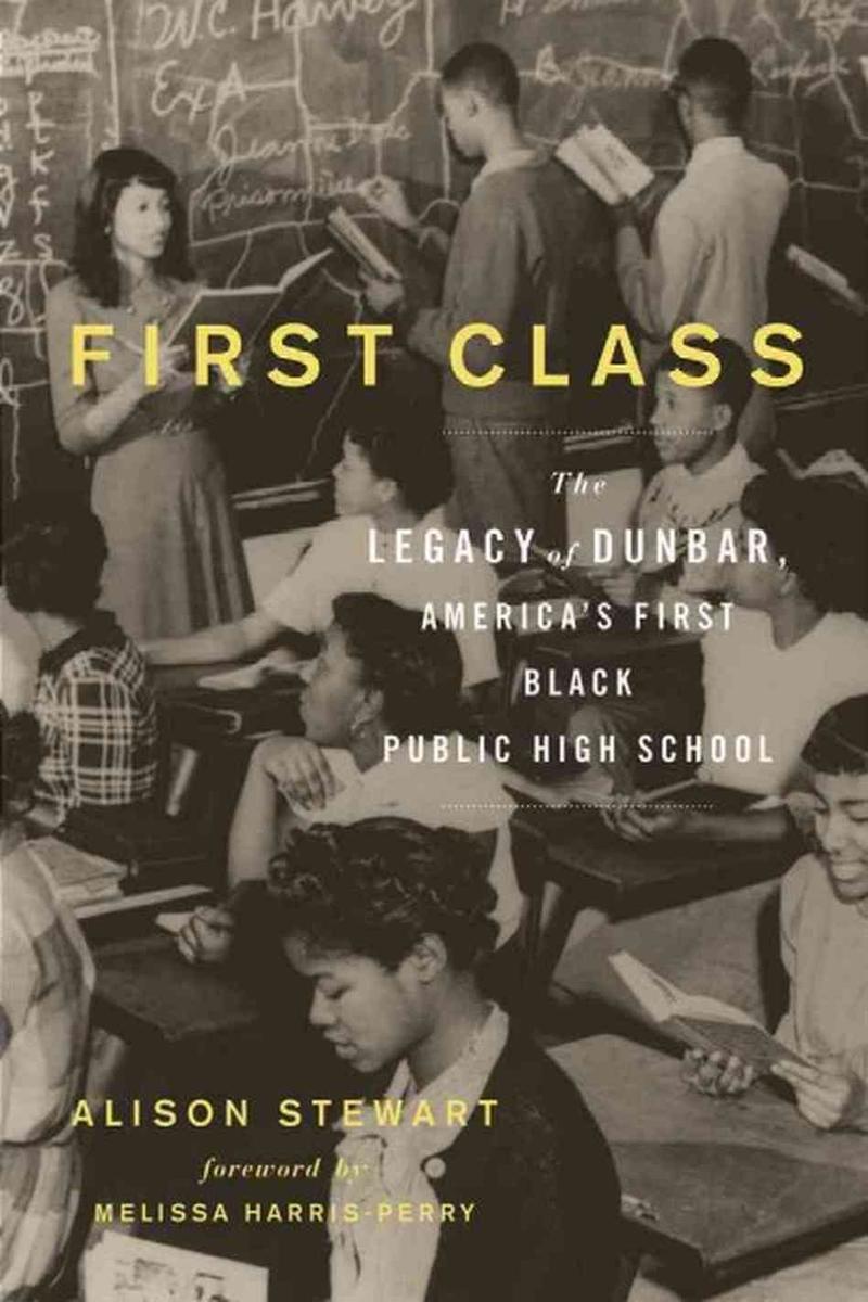 Allison Stewart's "First Class: The Legacy of Dunbar, America's First Black Public High School"