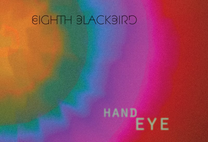 Eighth Blackbird: "Hand Eye"