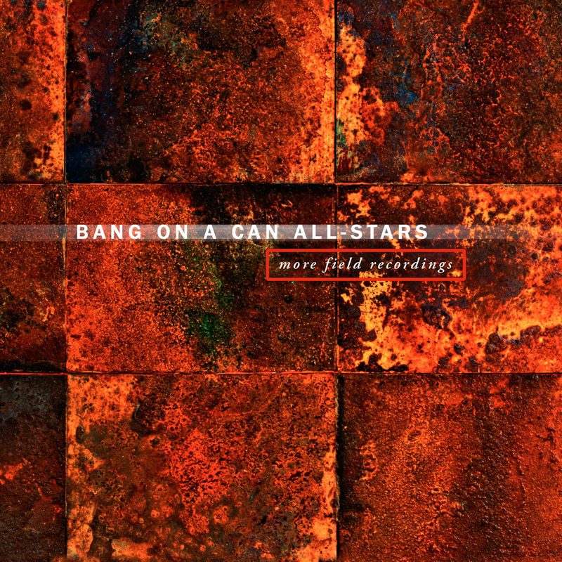 Bang on a Can All-Stars' 'More Field Recordings'