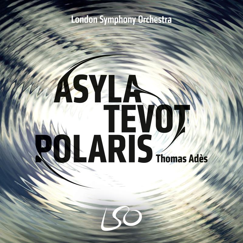 'Thomas Adès: Asyla, Tevot, Polaris.'