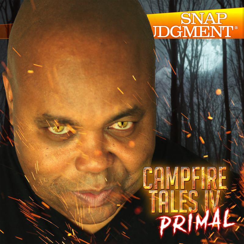 campfire tales iv primal snap judgment wnyc studios
