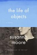 Book cover for Susanna Moore's The Life of Objects